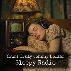 Yours Truly Johnny Dollar - Sleepy Radio