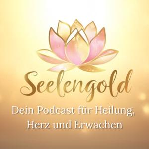 Seelengold - dein Podcast für Heilung, Herz und Erwachen