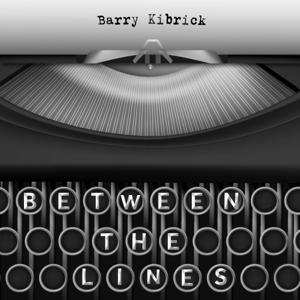 Barry Kibrick - Between the Lines by Barry Kibrick