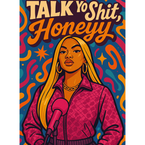 Talk Yo Shit, Honeyy