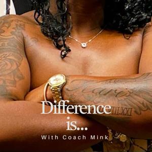 Difference Is...with Coach Mink