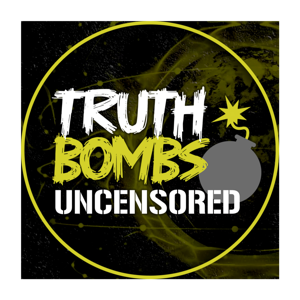 Truth Bombs Uncensored
