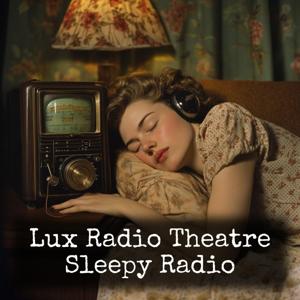 Lux Radio Theatre - Sleepy Radio