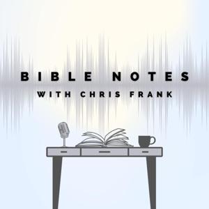 Bible Notes with Chris Frank