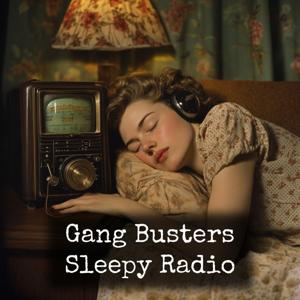 Gang Busters - Sleepy Radio