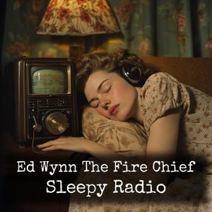 Ed Wynn The Fire Chief - Sleepy Radio