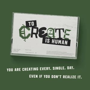 To Create is Human.