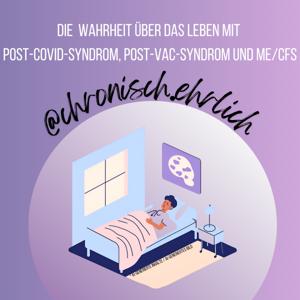 @chronisch.ehrlich - Die Wahrheit über das Leben mit Post-Covid-Syndrom, Post-Vac-Syndrom und ME/CFS