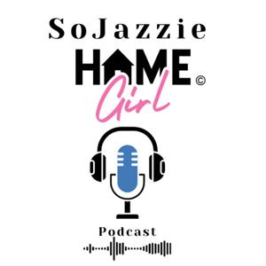 SoJazzieHomeGirl Media & Podcast