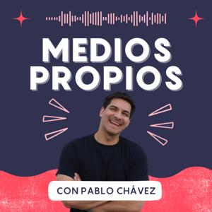 Medios Propios con Pablo Chávez