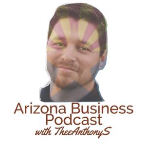 AZ Business Podcast with TheeAnthonyS