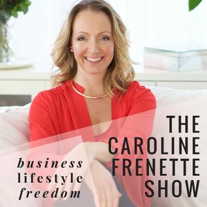 The Caroline Frenette Show | Create A Thriving Business | Unleash Your Full Creative Potential | Design A Life You Love