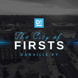 The City of Firsts Podcast- City of Danville, Kentucky