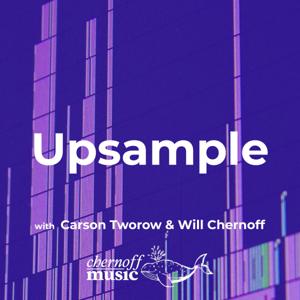 Upsample with Carson Tworow & Will Chernoff