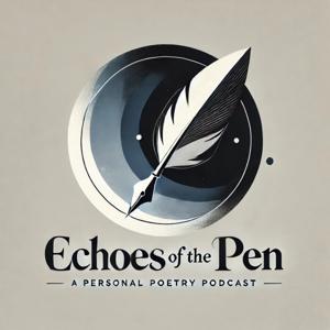 Echoes of the Pen - Personal Poetry Podcast
