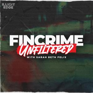 FinCrime Unfiltered with Sarah Beth Felix by Illicit Edge
