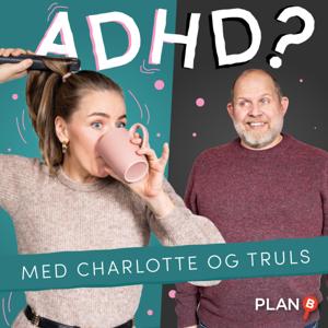 ADHD? med Charlotte og Truls by PLAN-B