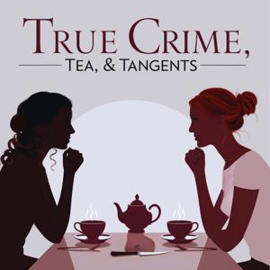 True Crime, Tea, and Tangents