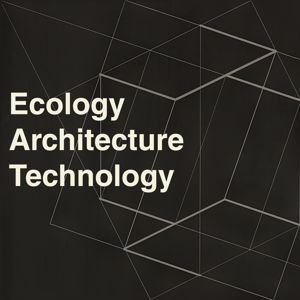 Ecology, Architecture, Technology (EAT)