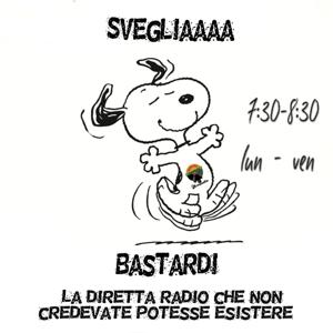 "Svegliaaaa Bastardiii !!! "