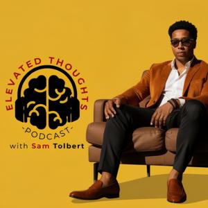 Elevated Thoughts Podcast with Samuel Tolbert