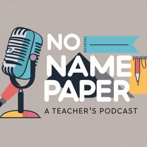 No Name Paper: A Teacher Podcast