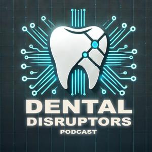 Dental Disruptors Podcast