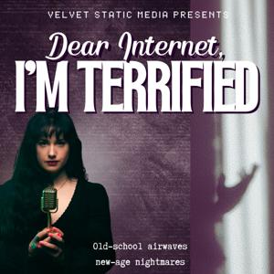 Dear Internet, I’m Terrified