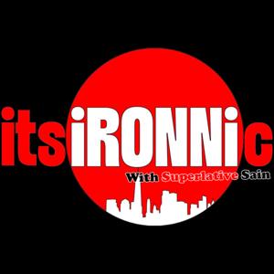 Its iRONNic Podcast with Superlative Sain