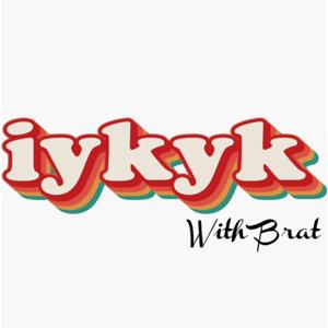 IYKYK with Brat