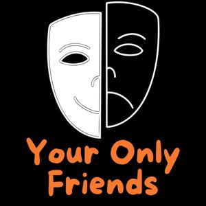 Your Only Friends Podcast
