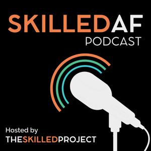 Skilled AF Podcast