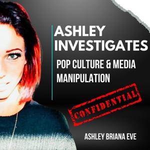 Ashley Investigates: Pop Culture & Media Manipulation