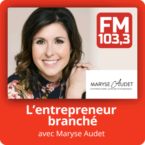 L'entrepreneur branché avec Maryse Audet au FM 103,3