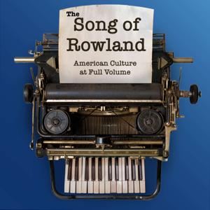 The Song of Rowland: American Culture at Full Volume