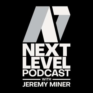 Next Level Podcast with Jeremy Miner