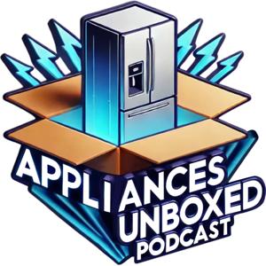 Appliances Unboxed Podcast