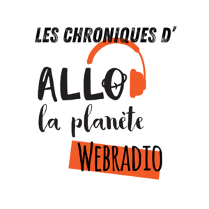 Les chroniques de la webradio Allô la Planète