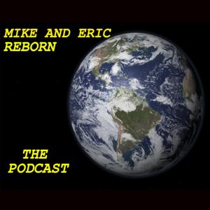 Mike And Eric Reborn