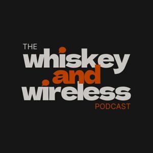 The Whiskey and Wireless Podcast