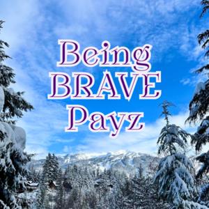 Being Brave Payz