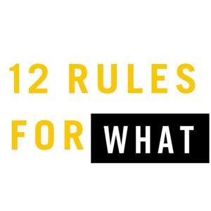 12 Rules For WHAT by 12 Rules For WHAT