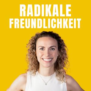 Radikale Freundlichkeit: Der Psychologie-Podcast für mehr Lebensfreude