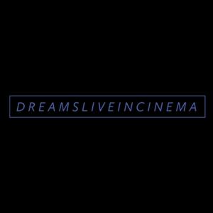 DREAMSLIVEINCINEMA Podcast