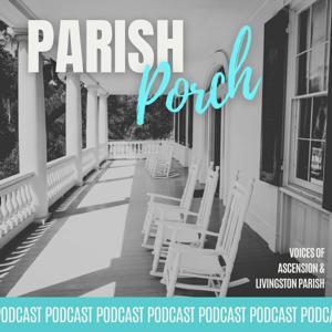 Parish Porch: Voices of Ascension & Livingston Parish