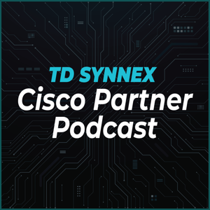 TD SYNNEX Cisco Partner Podcast