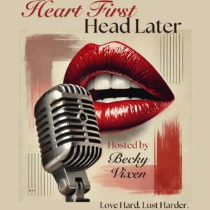 Heart First, Head Later: Love Hard. Lust Harder.