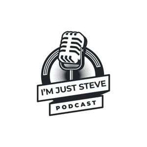 I'm Just Steve Podcast