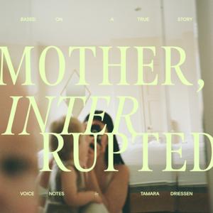 Mother, Interrupted