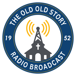 The Old Old Story Radio Broadcast